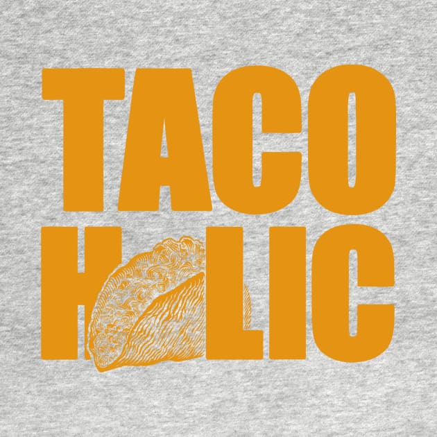 TACOHOLIC by vincentcarrozza